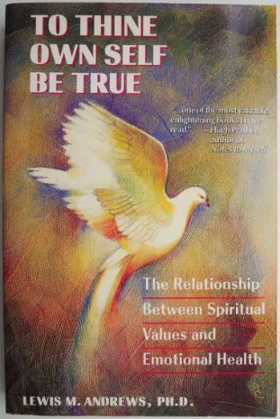 To Thine Own Self Be True. The Relationship Between Spiritual Values and Emotional Health &ndash; Lewis M. Andrews