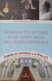 ROMANCELE PE CARE LE-AU IUBIT REGII DIN LUMEA INTREAGA-DAN-SILVIU BOERESCU-234512