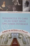 ROMANCELE PE CARE LE-AU IUBIT REGII DIN LUMEA INTREAGA-DAN-SILVIU BOERESCU, 2017