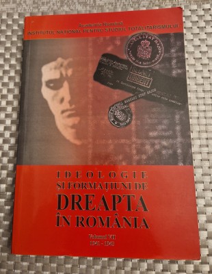 Ideologie si formatiuni de dreapta in Romania volumul 7 1941 - 1943 foto