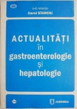 Actualități &icirc;n Gastroenterologie și Hepatologie - Carol Stanciu - Carte de Medicină