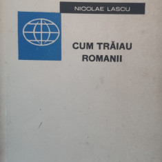 Cum Traiau Romanii - Nicolae Lascu ,557715