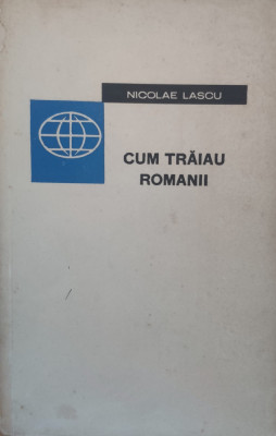 Cum Traiau Romanii - Nicolae Lascu ,557715 foto