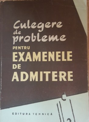 CULEGERE DE PROBLEME PENTRU EXAMENELE DE ADMITERE - ED. TEHNICA foto