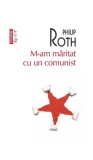 M-am măritat cu un comunist (Top 10+) - Paperback brosat - Philip Roth - Polirom