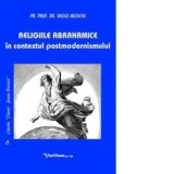Religiile abrahamice in contextul postmodernismului - Vasile Nechita