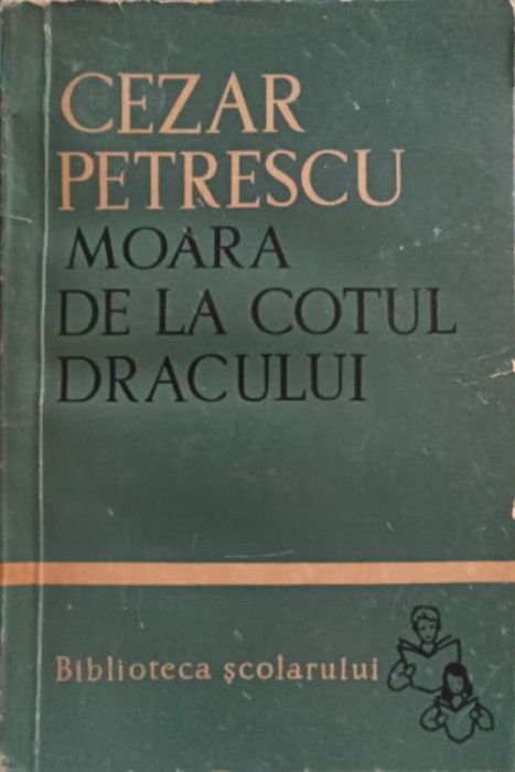 MOARA DE LA COTUL DRACULUI-CEZAR PETRESCU-269756