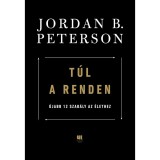 T&uacute;l a renden - &Uacute;jabb 12 szab&aacute;ly az &eacute;lethez - Jordan B. Peterson
