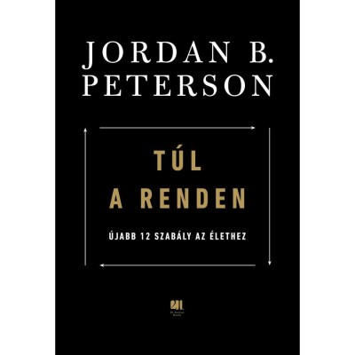 T&amp;uacute;l a renden - &amp;Uacute;jabb 12 szab&amp;aacute;ly az &amp;eacute;lethez - Jordan B. Peterson foto