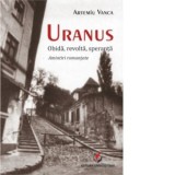 Uranus. Obida, revolta, speranta. Amintiri romantate - Artemiu Vanca