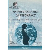 Pathophysiology Of Pregnancy - The Proceedings of the 33rd International Congress