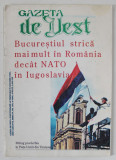 GAZETA DE VEST , SUBIECT : BUCURESTIUL STRICA MAI MULT IN ROMANIA DECAT NATO IN IUGOSLAVIA , NUMARUL 4 , 1999