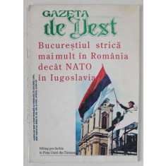 GAZETA DE VEST , SUBIECT : BUCURESTIUL STRICA MAI MULT IN ROMANIA DECAT NATO IN IUGOSLAVIA , NUMARUL 4 , 1999