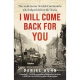 I Will Come Back for You The Undercover Commando Who Helped Defeat the Nazis Carte straina in engleza