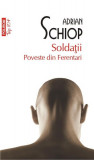 Solda&Aring;&pound;ii. Poveste din Ferentari (Top 10+) - Paperback brosat - Adrian Schiop - Polirom