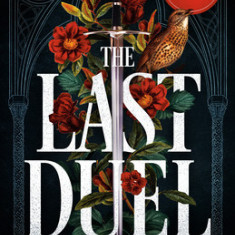 The Last Duel: A True Story of Crime, Scandal, and Trial by Combat in Medieval France