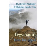 L&eacute;gy b&aacute;tor! Isten h&iacute;v T&eacute;ged - Herbert Madinger
