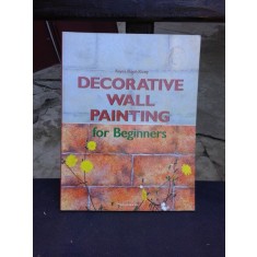 DECORATIVE WALL PAINTING FOR BEGINNERS - REYES PUJOL XICOY (CARTE IN LIMBA ENGLEZA)
