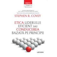 Etica liderului eficient sau conducerea bazata pe principii &ndash; Stephen R. Covey