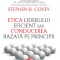Etica liderului eficient sau conducerea bazata pe principii &ndash; Stephen R. Covey