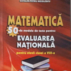 MATEMATICA. 50 DE MODELE DE TESTE PENTRU EVALUAREA NATIONALA PENTRU ELEVII CLASEI A VIII-A-V. BALSEANU, M. POPA,