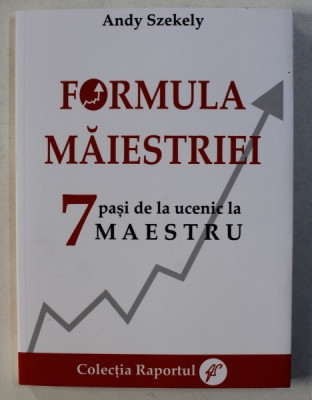 FORMULA MAIESTRIEI - 7 PASI DE LA UCENIC LA MAESTRU de ANDY SZEKELY , 2015 * CONTINE CD foto