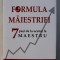 FORMULA MAIESTRIEI - 7 PASI DE LA UCENIC LA MAESTRU de ANDY SZEKELY , 2015 * CONTINE CD