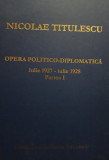 Opera politicodiplomatica iulie 1927 - iulie 1928, partea I