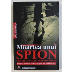 MOARTEA UNUI SPION , POVESTEA LUI ALEKSANDR LITVINENKO de ALAN S. COWELL , 2009