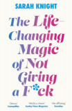 The Life-Changing Magic of Not Giving a F**k - Sarah Knight
