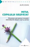 Alfie Kohn - Mitul copilului rasfatat. Sa punem sub semnul intrebarii