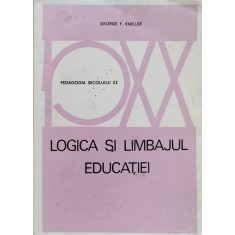 Logica Si Limbajul Educatiei - George F.kneller ,557230