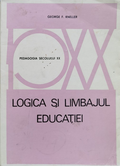 Logica Si Limbajul Educatiei - George F.kneller , F125