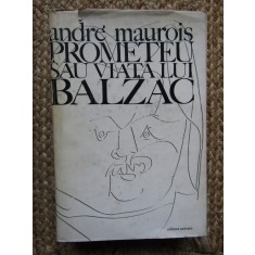 Andre Maurois - Prometeu sau viata lui Balzac (1972, editie cartonata)