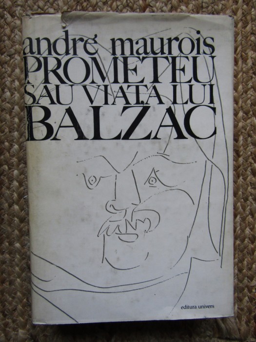 Andre Maurois - Prometeu sau viata lui Balzac (1972, editie cartonata)