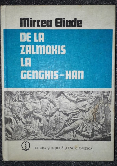 Mircea Eliade - De la Zalmoxis la Genghis-Han Mircea Eliade - De la Zalmoxis la Genghis-Han