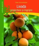 Carte Livada: Proiectare si Ingrijire - Ghid Gradinarit Pomicultura, Autor Peter Himmelhuber