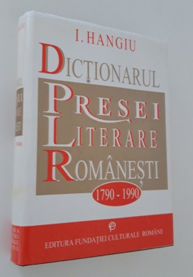 I Hangiu Dictionarul presei romanesti 1790 - 1990 foto