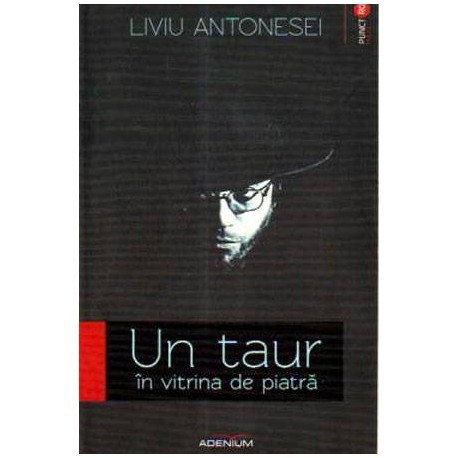 Liviu Antonesei - Un taur in vitrina de piatra - 105615