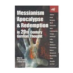 Messianism, Apocalypse And Redemption in 20th Century German Thought (ATF) (ATF)