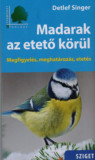 Madarak az etető k&ouml;r&uuml;l - Megfigyel&eacute;s, meghat&aacute;roz&aacute;s, etet&eacute;s - Detlef Singer