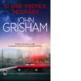 Si vine vremea indurarii. Exista un timp pentru a ucide, un timp pentru dreptate si un timp pentru indurare - John Grisham