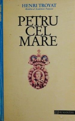 Petru cel Mare - Henri Troyat foto