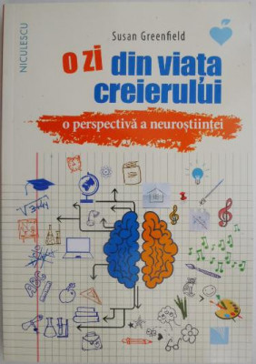 O zi din viata creierului. O perspectiva a neurostiintei &amp;ndash; Susan Greenfield foto