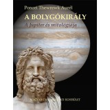 A bolyg&oacute;kir&aacute;ly - A Jupiter &eacute;s mitol&oacute;gi&aacute;ja - Ponori Thewrewk Aur&eacute;l