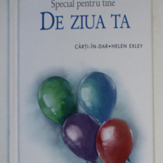 SPECIAL PENTRU TINE DE ZIUA TA , COLECTIA CARTI - IN - DAR de HELEN EXLEY , 2009