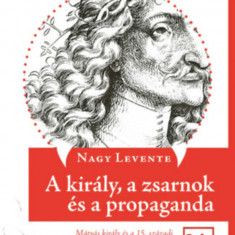 A király, a zsarnok és a propaganda - Mátyás király és a 15. századi Drakula-történetek - Nagy Levente