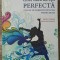 Fii fericita chiar daca nu esti perfecta - Alice D. Domar, Alice Lesch Kelly