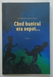 CAND BUNICUL ERA NEPOT de AURELIU BUSUIOC , 2018