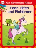 Mein allersch&ouml;nstes Malbuch. Feen, Elfen, Einh&ouml;rner